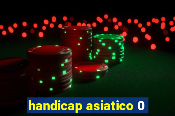 handicap asiatico 0